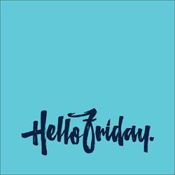 Hello Friday